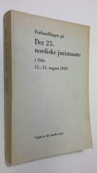 Forhandlinger på det 25. nordiske juritmöte i Oslo 13.-15. august 1969