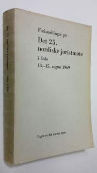 Forhandlinger på det 25. nordiske juristmöte i Oslo 13.-15. august 1969