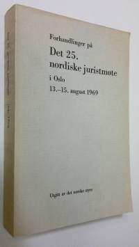 Forhandlinger på det 25. nordiske juristmöte i Oslo : 13.-15. august 1969