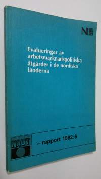 Evalueringar av arbetsmarknadspolitiska åtgärder i de nordiska länderna : Rapport till Nordiska ministerrådet Projekt 160.21-2.16