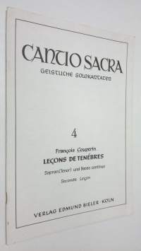 Cantio Sacra - Geistliche Solokantaten 4 : Francois Couperin Lecons de Tenebres