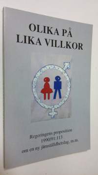Olika på lika villkor : Regeringens proposition 1990/91:113 - om en nya jämställdhetslag, m.m.