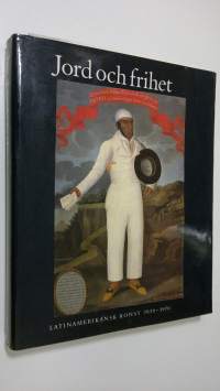 Jord och Frihet : Latinamerikansk konst 1830-1970 - Nationalmuseum, Moderna Museet, Stockholm 16 september-19 november 1989