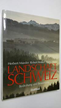 Landschaft Schweiz : Bedrohung und Bewahrung