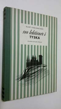 100 lektioner i Tyska : läsövningar, talövningar, skrivvöningar, grammatik, ordlistor och läsestycken