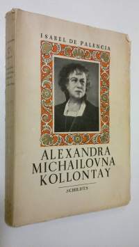 Alexandra Michailovna Kollontay : kvinnan - kämpen - diplomaten