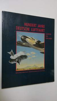 Hundert Jahre deutsche Luftfahrt : Lilienthal und seine Erben