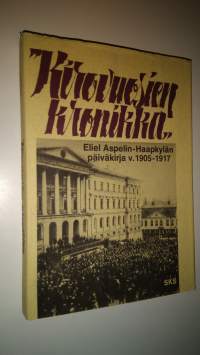 Kirovuosien kronikka : otteita professori Eliel Aspelin-Haapkylän päiväkirjasta vuosilta 1905-1917 (signeerattu)