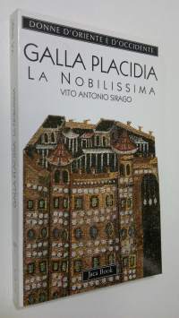 Galla Placidia : La Nobilissima (392-450)