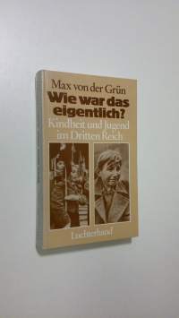 Wie war das eigentlich? : Kindheit und Jugend im Dritten Reich