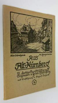 Aus Alt-Nürnberg. 12 farbige Kunstblätter nach - Originalen von Friedrich Trost d. Jüng : Mit einer Enführung von August Sieghardt