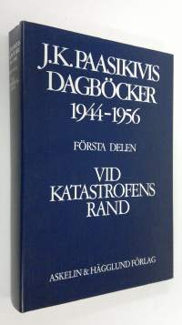 J. K. Paasikivis Dagböcker 1944-1956 : Vid Katastrofens rand