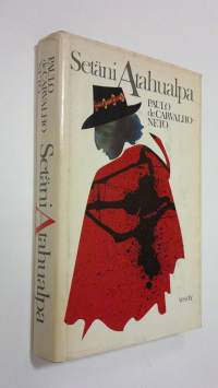 Setäni Atahualpa : uskomaton selkkaus maurien ja kristittyjen kesken Andeilla 20 vuosisadalla, kertojana ihmisten ja jumalien edessä Atahualpa Veljenpoika, runoil...