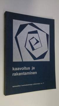 Kaavoitus ja rakentaminen : teoksen aineisto perustuu Lakimiesliiton koulutuskeskuksen 22-23.5.1975 järjestämään kurssiin