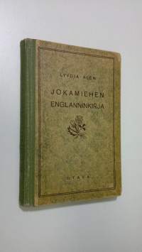 Jokamiehen englanninkirja : itseopiskelijoille, kauppa-, teollisuus-, merikouluille ym ammattiopistoille, työväenopistoille, valistusjärjestöjen ym opintokursseille