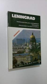 Leningrad : rakennushistoriallisia muistomerkkejä, taidemuseoita, esikaupunkien palatseja ja puistoja : opaskirja