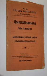 Asevelvollisuusasia lain kannalta : lakivaliokunnan mietinnön mukaan asevelvollisuuslaki-esityksistä