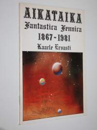 Aikataika : fantastica Fennica 1867-1981