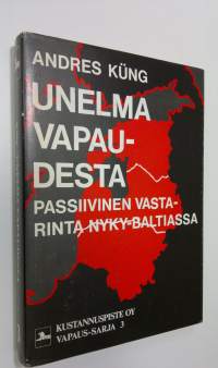 Unelma vapaudesta : passiivinen vastarinta nyky-Baltiassa