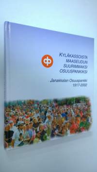 Janakkalan osuuspankki 1917-2002 : kyläkassoista maaseudun suurimmaksi osuuspankiksi