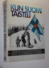 Kun Suomi taisteli : mukana olleiden muistoja talvi- ja jatkosodan vuosilta