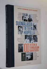 Suomalaisia tieteen huipulla : 100 tieteen ja teknologian saavutusta