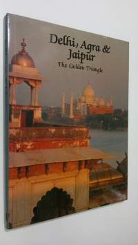 Delhi, Agra &amp; Jaipur : The Golden Triangle