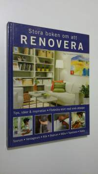 Stora boken om att renovera : Tips, ideer &amp; inspiration