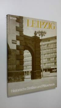 Leipzig : Historische Strassen und Plätze heute