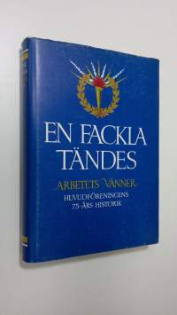 En fackla tändes : arbetets vänner huvudföreningens 75-års historik