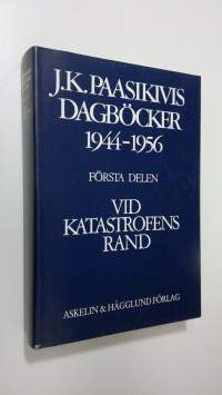 J. K. Paasikivis dagböcker 1944-1956 : Vid katastrofens rand