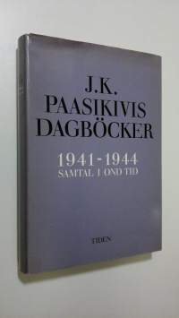 J. K. Paasikivis dagböcker 1941-1944 - samtal i ond tid