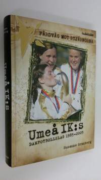 Färdväg mot stjärnorna : Umeå IK:s damfotbollslag 1985-2005 (ERINOMAINEN)