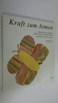 Kraft zu Atmen : Gedanken, Texte und Bilder Mukoviszidose betroffener Kinder, Jugendlicher und Erwachsener (ERINOMAINEN)