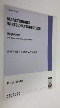 Marktchance wirtschaftsdeutsch : Mittelstufe Begleitheft Mit Tests und Transkriptionen, Kopiervorlagen