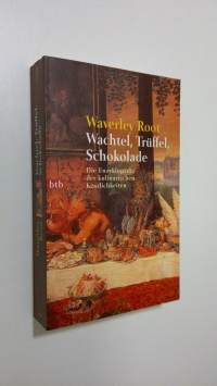 Wachtel, Truffel, Schokolade : Die Enzyklopädie der kulinarischen Köstlichkeiten (UUDENVEROINEN)