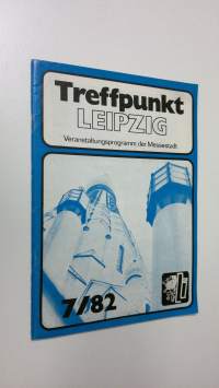 Treffpunkt LEIPZIG 7/82 : Veranstaltungsprogramm der Messestadt