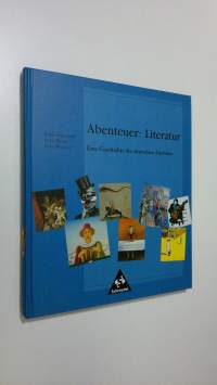 Abenteuer : Literatur - Eine Geschichte der detuschen Literatur (UUDENVEROINEN)