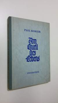 Am Quell des Lebens : Lehrbuch fur die evangelische Unterweisung - band 1 : Unterstufe