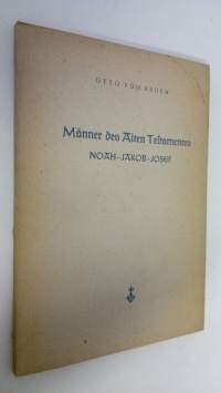 Männer des Alten Testamentes : Noah - Jakob - Josef