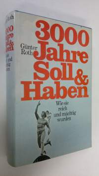 3000 Jahre Soll und Haben : Wie sie reich und mächtig wurden