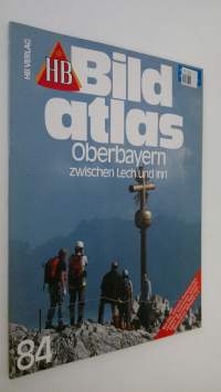 Bild atlas 84 : Oberbayern - zwischen Lech und Inn