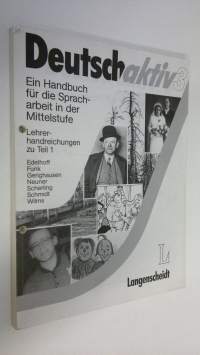 Deutsch aktiv 3 : Ein Handbuch fur di eSpracharbeit in der Mittelstufe - Lehrerhandreichungen zu Teil 1
