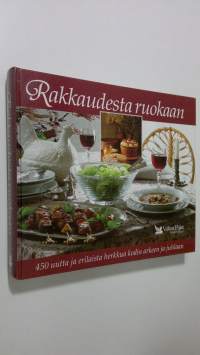 Rakkaudesta ruokaan : 450 uutta ja erilaista herkkua kodin arkeen ja juhlaan