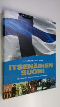 Itsenäinen Suomi : 90 vuotta kansakunnan elämästä