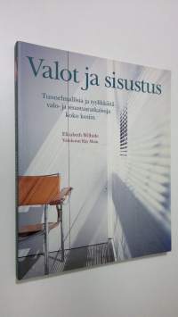 Valot ja sisustus : tunnelmallisia ja tyylikkäitä valo- ja sisustusratkaisuja koko kotiin