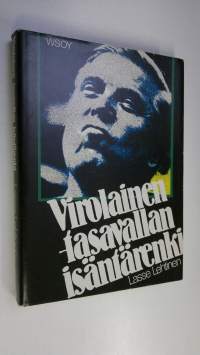Virolainen : tasavallan isäntärenki : suomalaisen poliitikon muotokuva