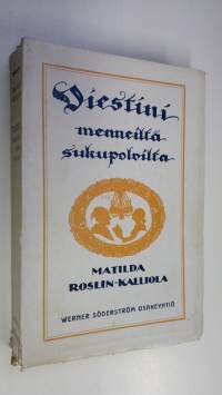 Viestini menneiltä sukupolvilta : Matilda Roslin-Kalliolan elämä ja kertoelmat