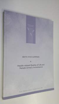 Health-related quality of life and female urinary incontinence : evaluation of measurement and predictive factors in specialized health care (signeerattu)