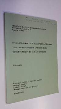 Pitkäaikaishoitoon Helsingissä vuosina 1978-1985 pyrkineiden laitoshoidon toteutuminen ja eliniän ennuste (signeerattu, ERINOMAINEN)